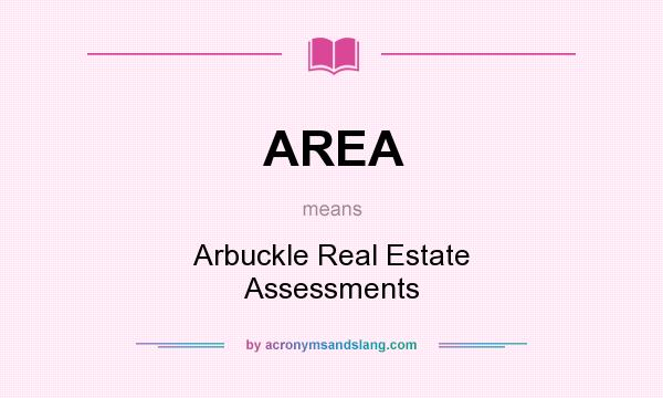 What does AREA mean? It stands for Arbuckle Real Estate Assessments