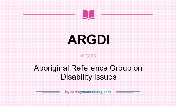 What does ARGDI mean? It stands for Aboriginal Reference Group on Disability Issues