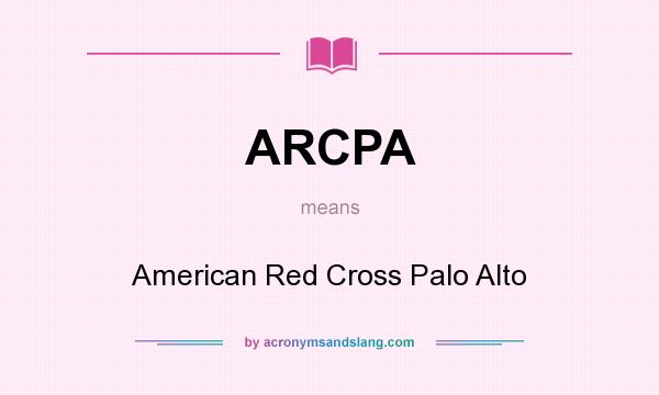 What does ARCPA mean? It stands for American Red Cross Palo Alto