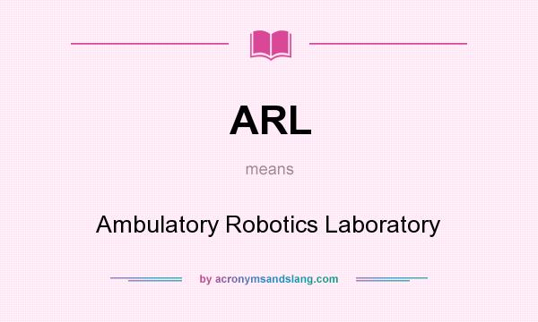 What does ARL mean? It stands for Ambulatory Robotics Laboratory