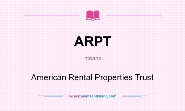What does ARPT mean? It stands for American Rental Properties Trust