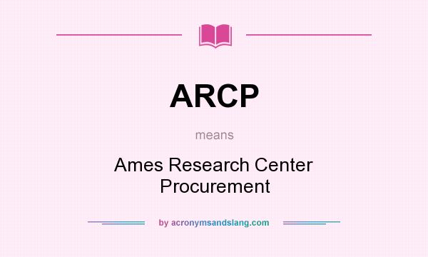 What does ARCP mean? It stands for Ames Research Center Procurement