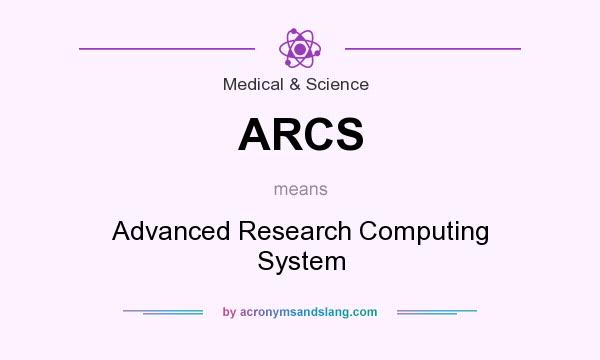 What does ARCS mean? It stands for Advanced Research Computing System