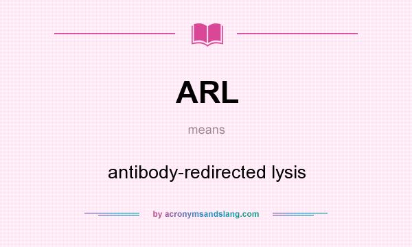 What does ARL mean? It stands for antibody-redirected lysis
