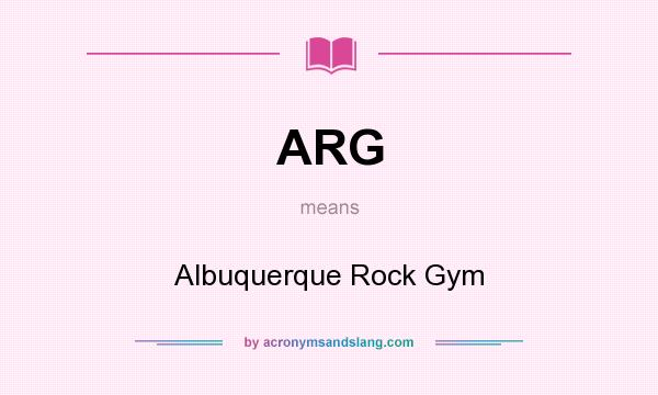 What does ARG mean? It stands for Albuquerque Rock Gym