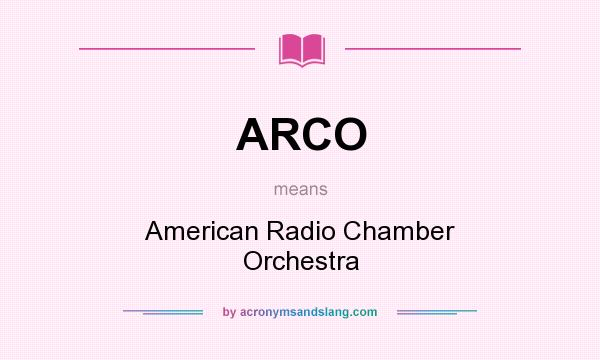 What does ARCO mean? It stands for American Radio Chamber Orchestra