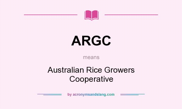 What does ARGC mean? It stands for Australian Rice Growers Cooperative