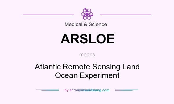 What does ARSLOE mean? It stands for Atlantic Remote Sensing Land Ocean Experiment