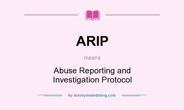 What does ARIP mean? It stands for Abuse Reporting and Investigation Protocol