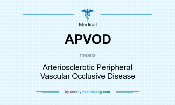 What does APVOD mean? It stands for Arteriosclerotic Peripheral Vascular Occlusive Disease