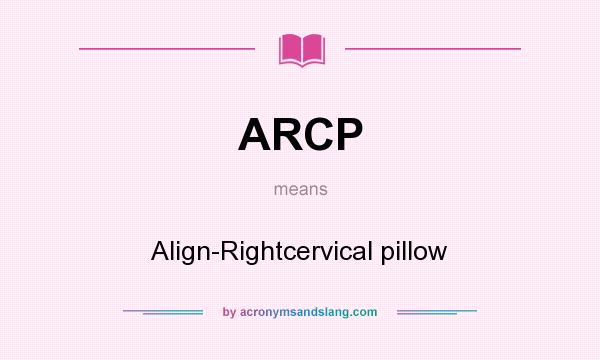 What does ARCP mean? It stands for Align-Rightcervical pillow