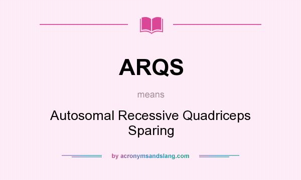 What does ARQS mean? It stands for Autosomal Recessive Quadriceps Sparing