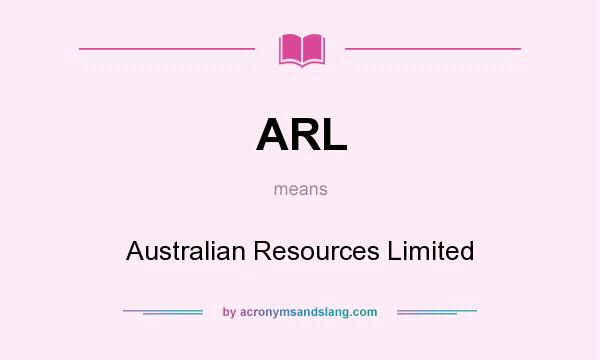 What does ARL mean? It stands for Australian Resources Limited