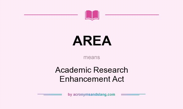 What does AREA mean? It stands for Academic Research Enhancement Act