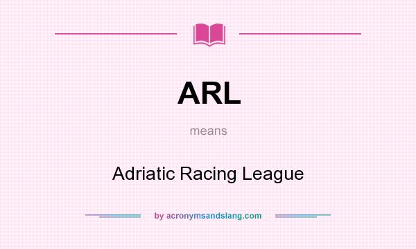 What does ARL mean? It stands for Adriatic Racing League
