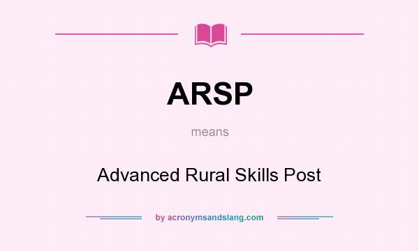 What does ARSP mean? It stands for Advanced Rural Skills Post
