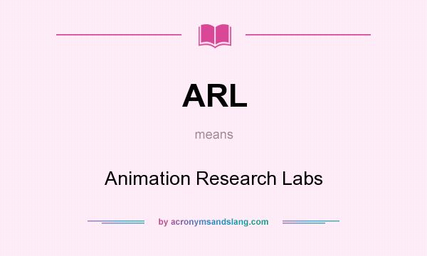 What does ARL mean? It stands for Animation Research Labs