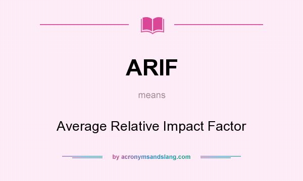 What does ARIF mean? It stands for Average Relative Impact Factor