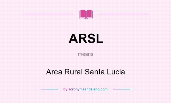 What does ARSL mean? It stands for Area Rural Santa Lucia