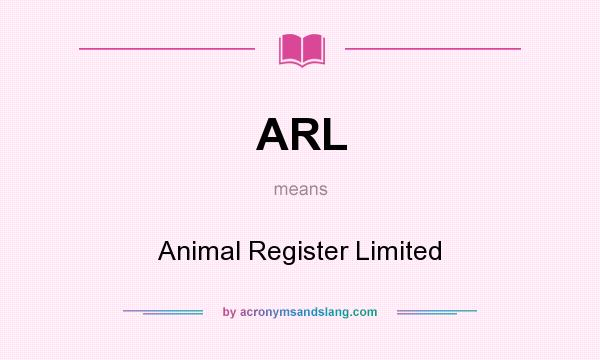 What does ARL mean? It stands for Animal Register Limited
