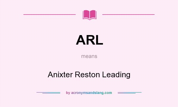 What does ARL mean? It stands for Anixter Reston Leading