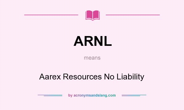 What does ARNL mean? It stands for Aarex Resources No Liability