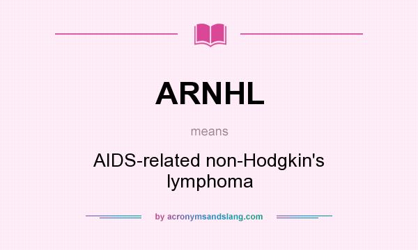 What does ARNHL mean? It stands for AIDS-related non-Hodgkin`s lymphoma