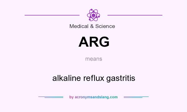 What does ARG mean? It stands for alkaline reflux gastritis