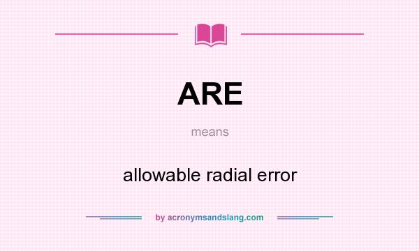 What does ARE mean? It stands for allowable radial error