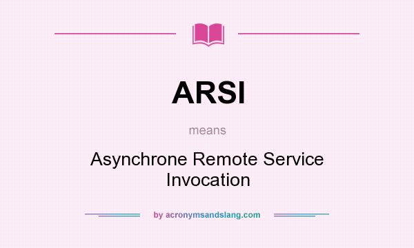 What does ARSI mean? It stands for Asynchrone Remote Service Invocation