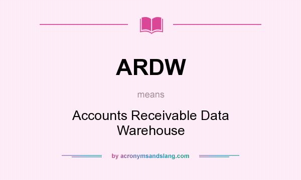 What does ARDW mean? It stands for Accounts Receivable Data Warehouse