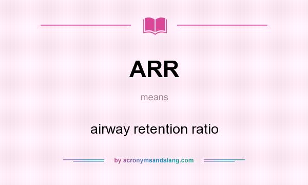 What does ARR mean? It stands for airway retention ratio