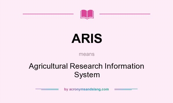 What does ARIS mean? It stands for Agricultural Research Information System