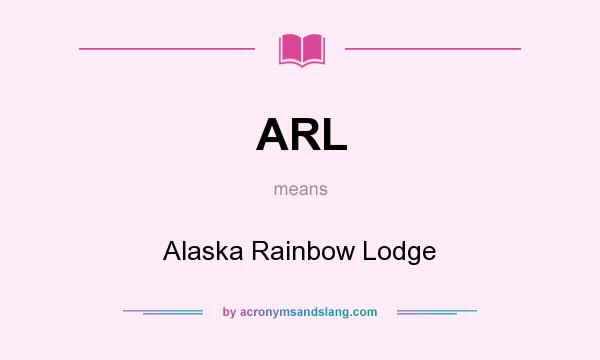 What does ARL mean? It stands for Alaska Rainbow Lodge