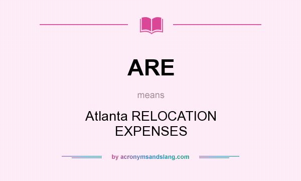 What does ARE mean? It stands for Atlanta RELOCATION EXPENSES