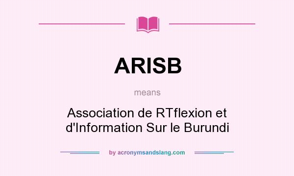 What does ARISB mean? It stands for Association de RTflexion et d`Information Sur le Burundi