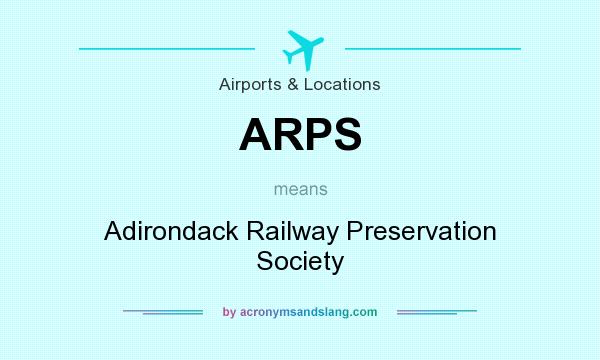 What does ARPS mean? It stands for Adirondack Railway Preservation Society