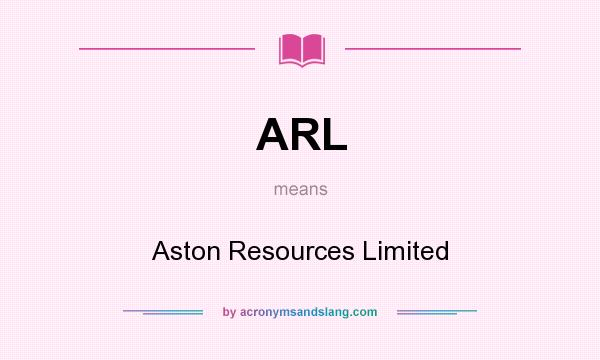 What does ARL mean? It stands for Aston Resources Limited