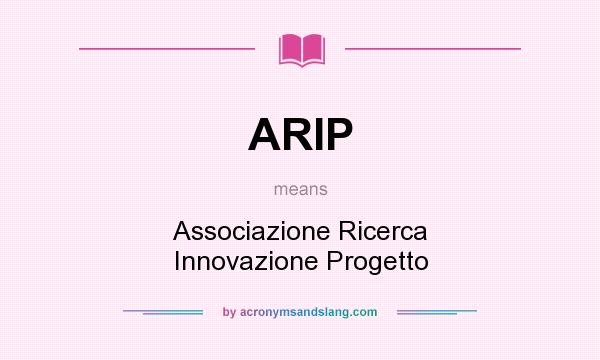 What does ARIP mean? It stands for Associazione Ricerca Innovazione Progetto