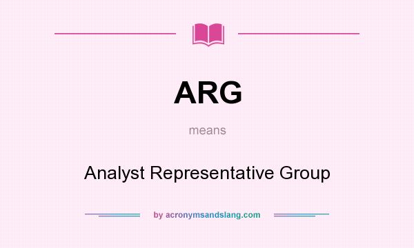 What does ARG mean? It stands for Analyst Representative Group