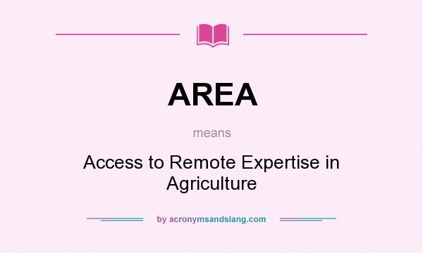 What does AREA mean? It stands for Access to Remote Expertise in Agriculture