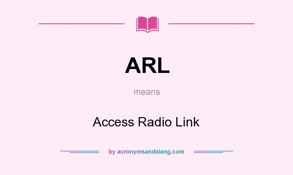 What does ARL mean? It stands for Access Radio Link