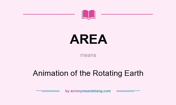 What does AREA mean? It stands for Animation of the Rotating Earth