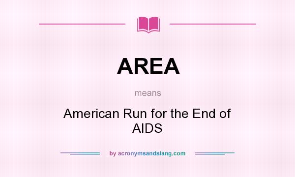 What does AREA mean? It stands for American Run for the End of AIDS