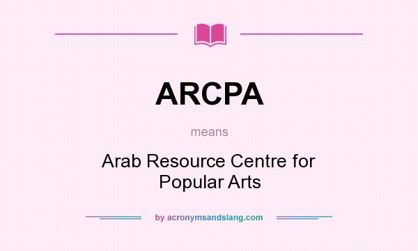 What does ARCPA mean? It stands for Arab Resource Centre for Popular Arts