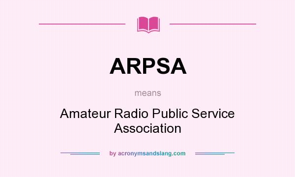 What does ARPSA mean? It stands for Amateur Radio Public Service Association
