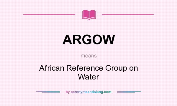 What does ARGOW mean? It stands for African Reference Group on Water