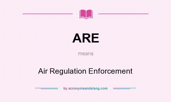 What does ARE mean? It stands for Air Regulation Enforcement