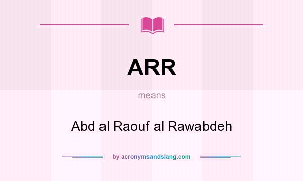 What does ARR mean? It stands for Abd al Raouf al Rawabdeh