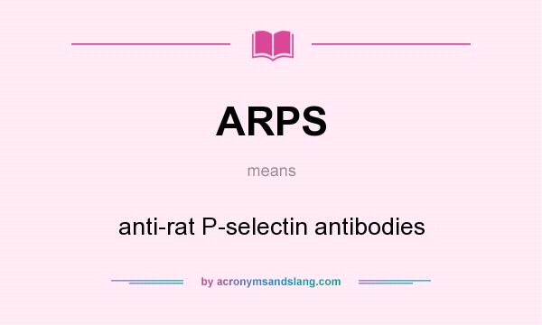 What does ARPS mean? It stands for anti-rat P-selectin antibodies